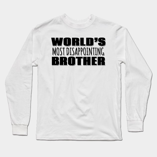 World's Most Disappointing Brother Long Sleeve T-Shirt by Mookle